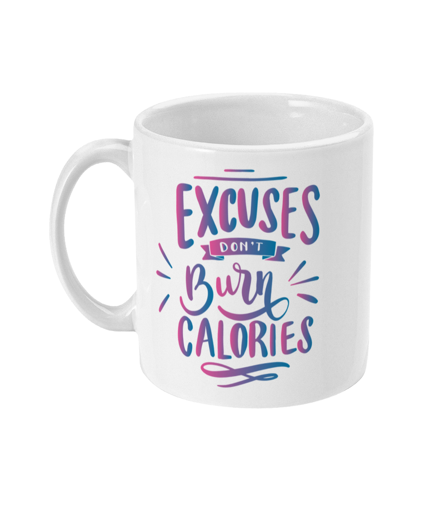 Excuses don't Burn Calories - Mug