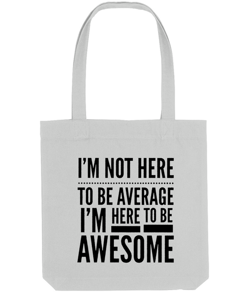 I'm Not Here To Be Average - Tote Bag