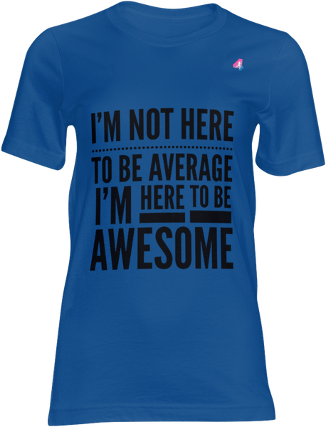 I'm Not Here To Be Average - T-shirt