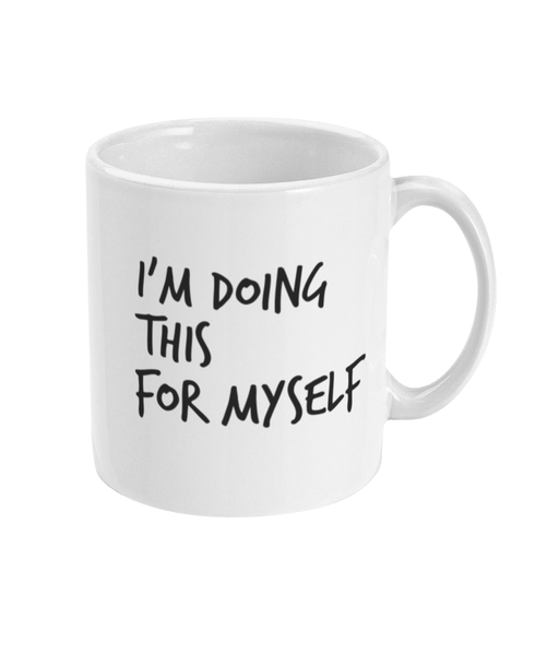 I'm doing this for myself - Mug