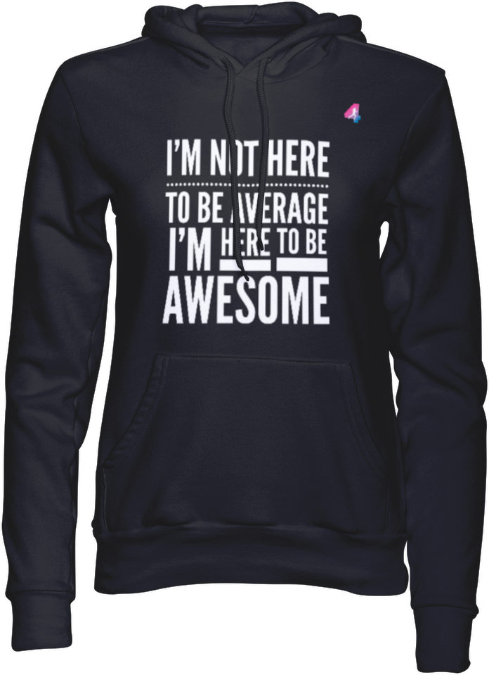 I'm not here to be Average - Hoodie