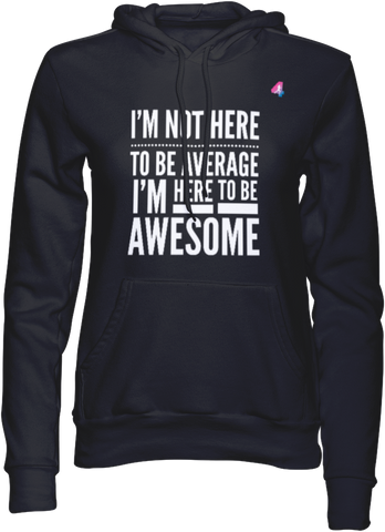 I'm not here to be Average - Hoodie