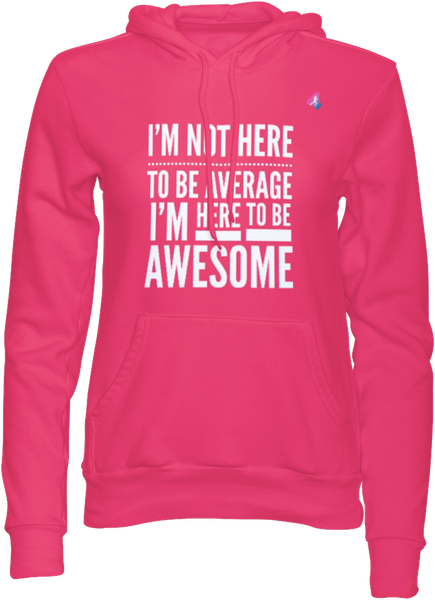 I'm not here to be Average - Hoodie